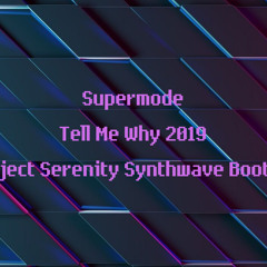 Tell Me Why 2019 (Project Serenity Synthwave Bootleg)