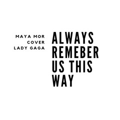 Always Remeber Us This Way Lady Gaga - Maya Mor (Cover)