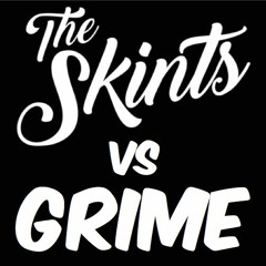 The Skints VS Grime