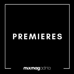Mixmag Adria Premieres