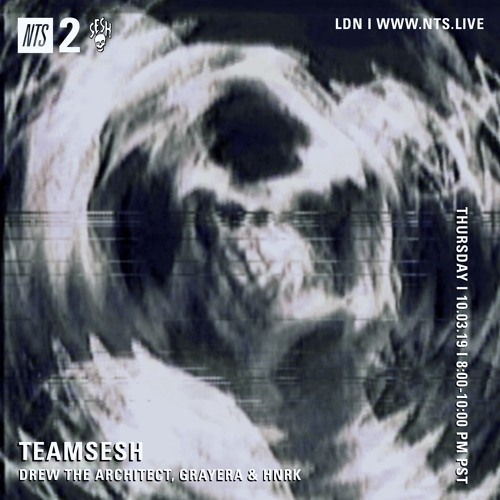 TeamSesh NTS 3rd October 2019: Drew The Architect, Grayera & hnrk