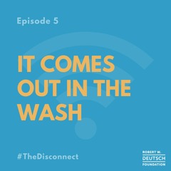 The Disconnect Podcast Ep. 5 It Comes Out in the Wash