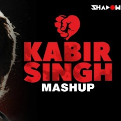 Kabir Singh - Love Mashup -  By Safeer Khan