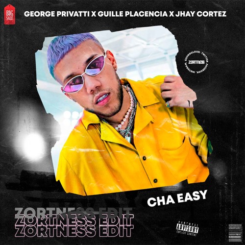 Stream George Privatti x Guille Placencia x Jhay Cortez - Cha Easy  (ZORTNESS EDIT) by ZORTNESS | Listen online for free on SoundCloud