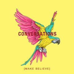 Make Believe - Conversations