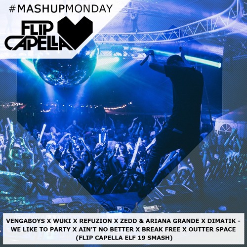 Vengaboys X Wuki X Refuzion X Zedd X Dimatik - We Like Party X Break Free Space (Flip Capella Smash)