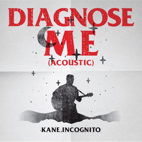 Stream Diagnose Me (Acoustic) by Kane Incognito Listen online for free on SoundCloud