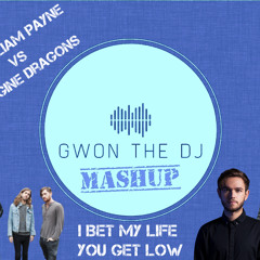 I Bet My Life You Get Low (Gwon The DJ Mashup) Imagine Dragons vs Zedd & Liam Payne FREE DL