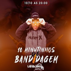 10 MINUTINHOS DE BANDIDAGEM == DJ LARANJINHA MPC