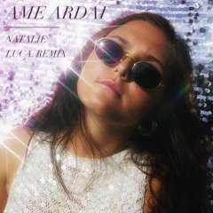 AME ARDAI - Natalie (luca. remix)