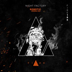 🔥👨🏼‍🚒FIRE186 // Night Factory - Robotic [FREE DOWNLOAD]