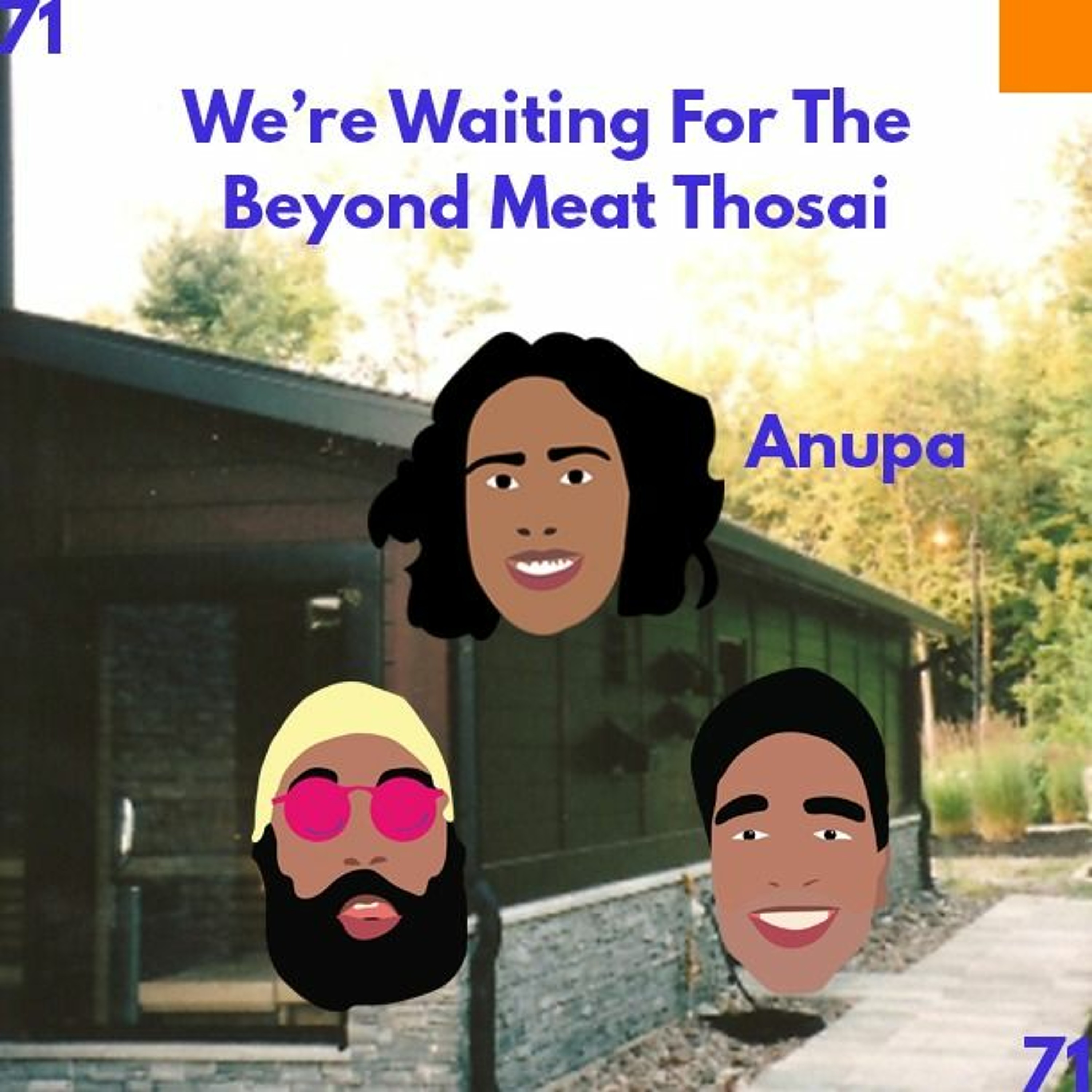 High Top Flip Flops Ep. 71: WE'RE WAITING FOR THE BEYOND MEAT THOSAI ft. Anupa Mistry