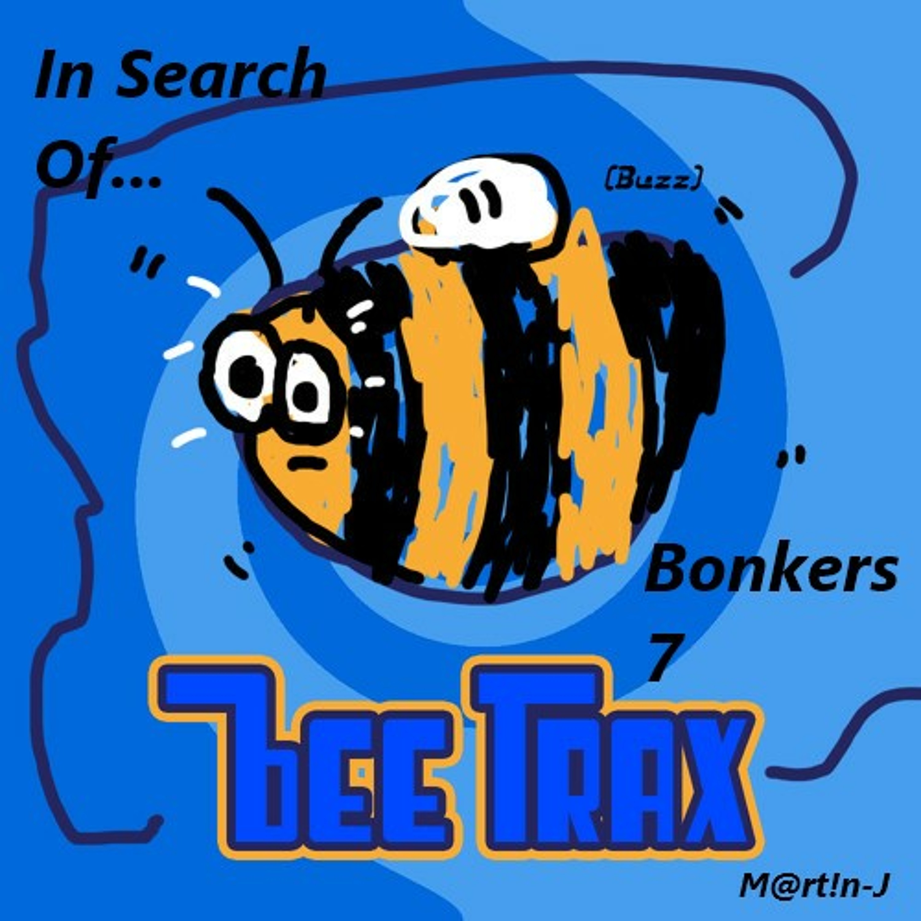 M@rt!n - J - In Search Of...Bonkers 7 [Bee Trax] (PLEASE SHARE/REPOST) episode artwork