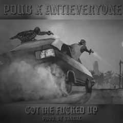 GOT ME FUCKED UP ft. ANTIEVERYONE (PROD. VANDAL)