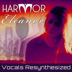 Harmor | Eleanor Vocals Resynthesized