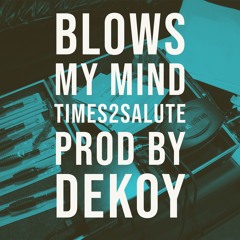 Blows My Mind - Times2Salute ft ACE prod by dekoy