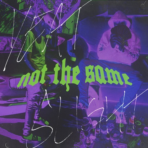 Not The Same Feat. Yeat (prod. SLIGHT)