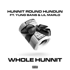 "Whole Hunnit" - Hunnit Round HunDun x Yung Bans x Lil Marlo