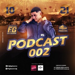 PODCAST 002 - DJ FG DA SERRA (VAI COMEÇAR A PUTARIA)