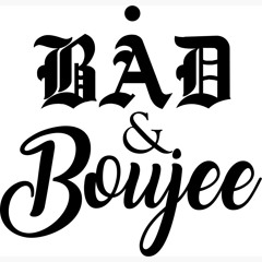 Bad & Boujee