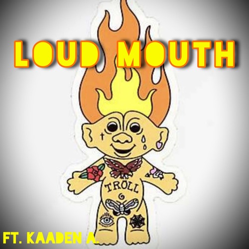 Loud Mouth ft. Kaaden A