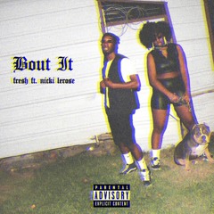 Bout It ft. Nicki LeRose