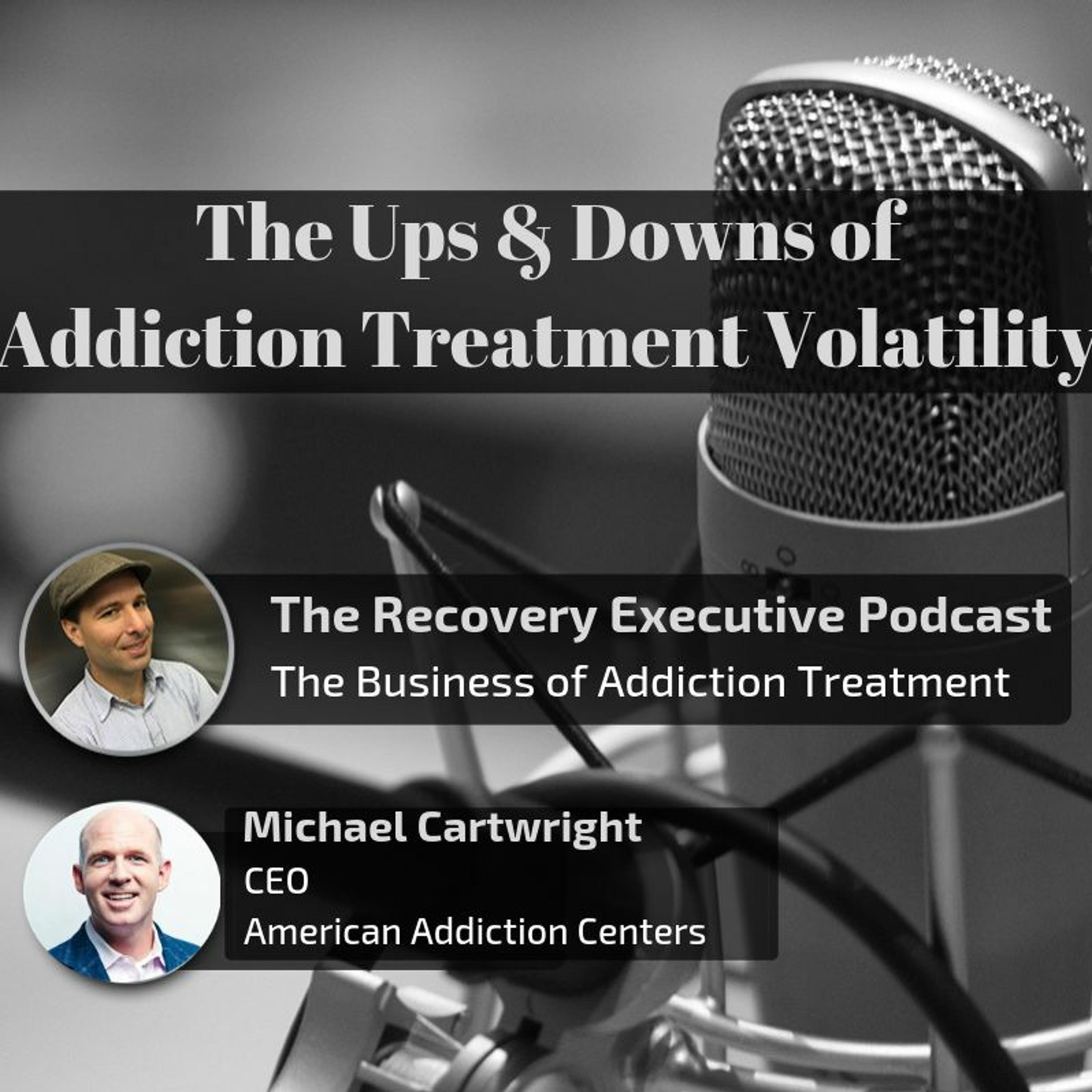 Ep 40: The Ups & Downs of Addiction Treatment Volatility with Michael Cartwright episode artwork