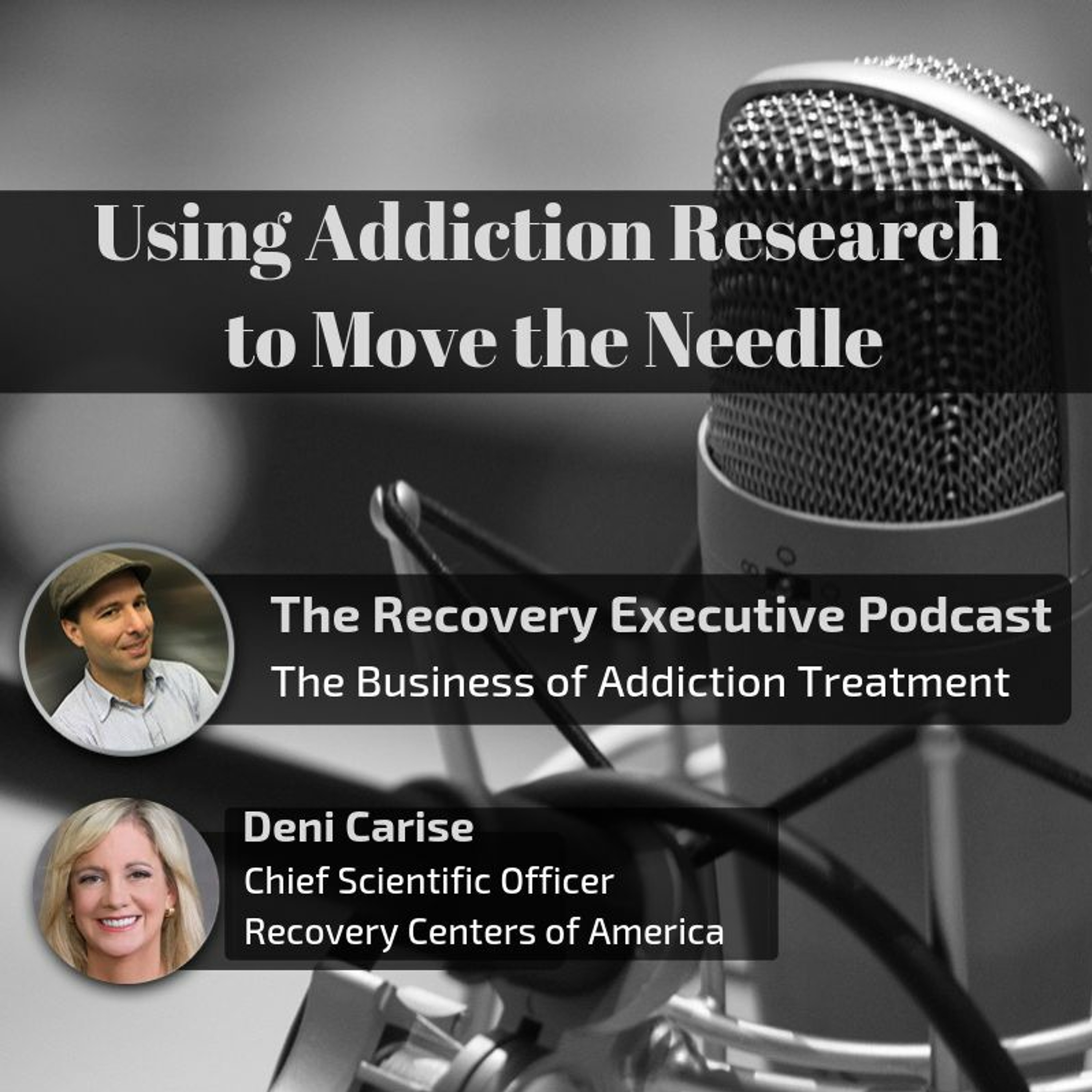 EP 38: Using Addiction Research to Move the Needle with Deni Carise episode artwork