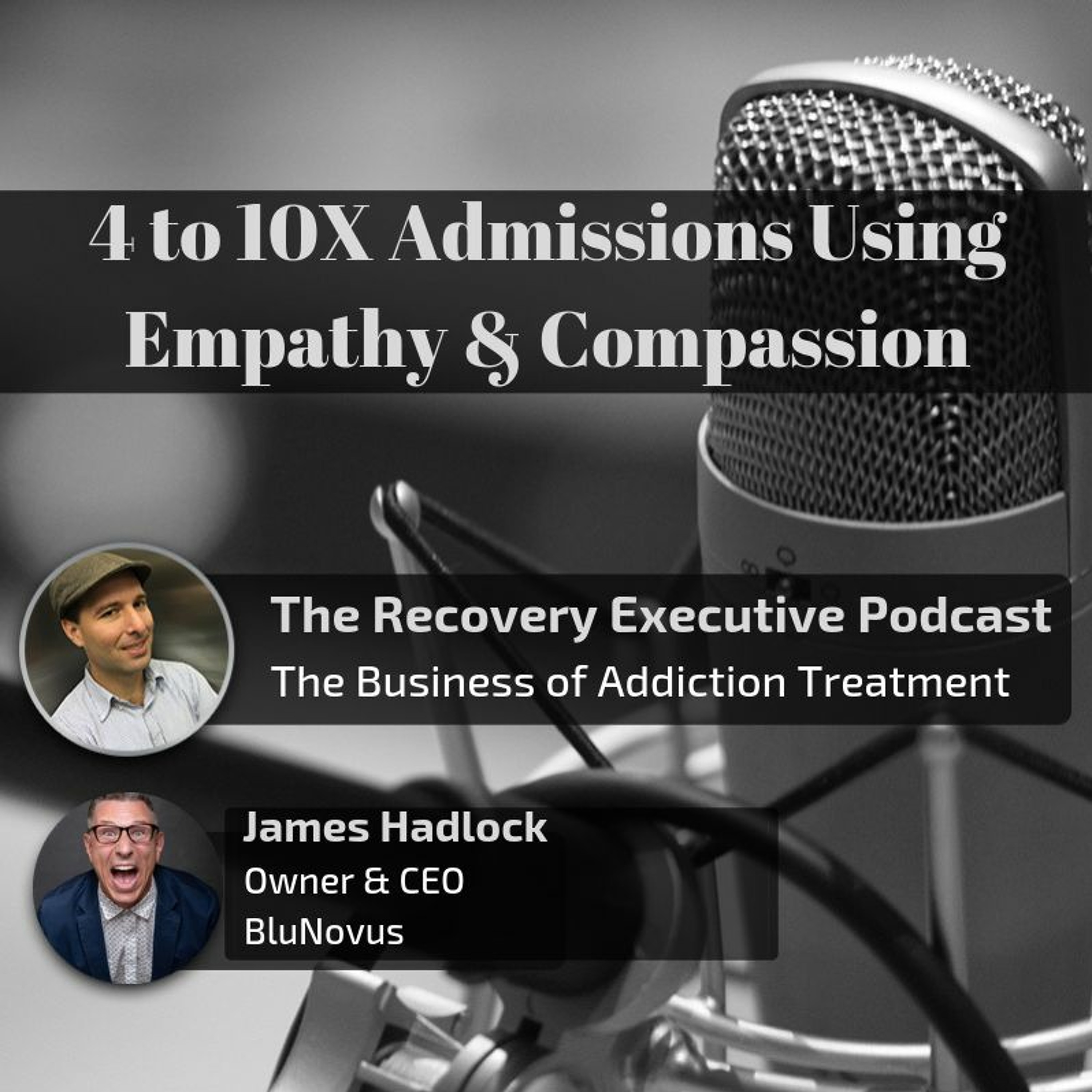 EP 32:  4 to 10X Admissions Using Empathy & Compassion on the Phone with James Hadlock