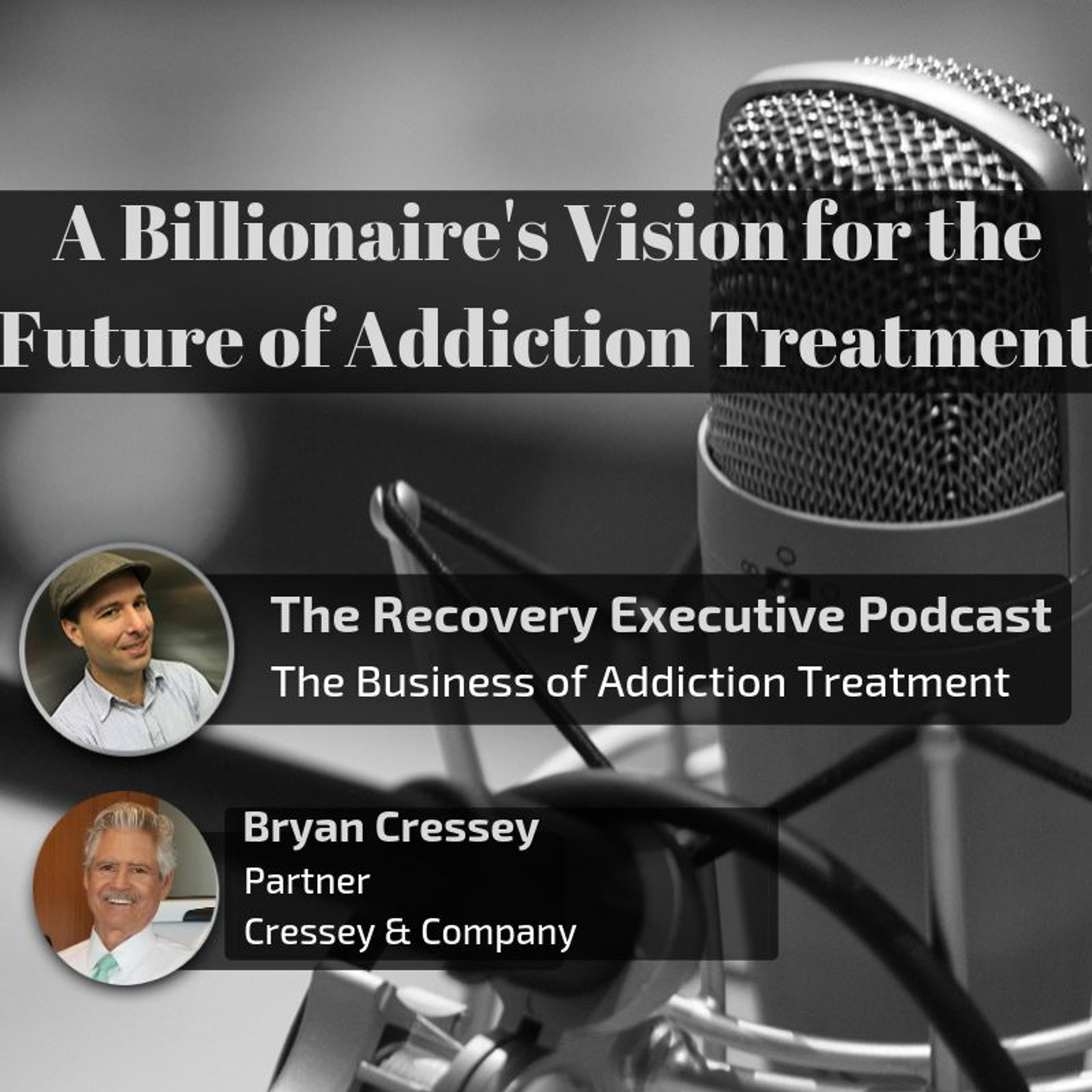 EP 24:  A Billionaire's Vision for the Future of Addiction Treatment with Bryan Cressey episode artwork