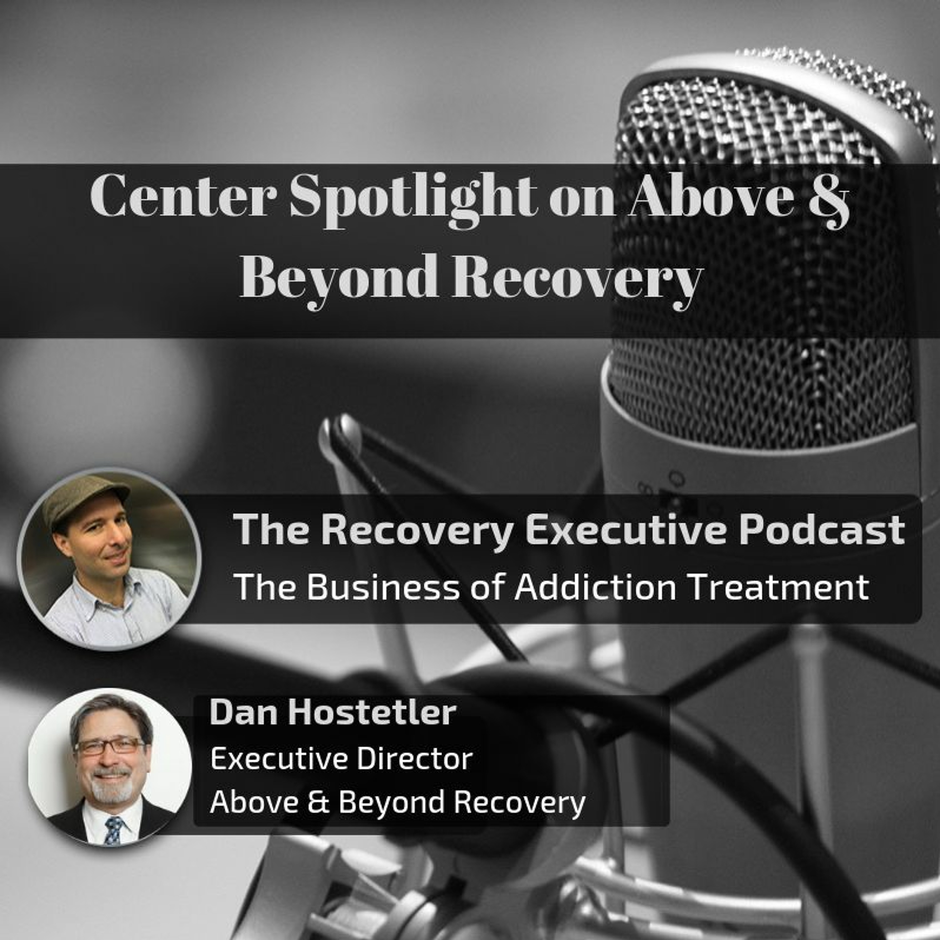 EP 21:  Center Spotlight on Above & Beyond Recovery with Dan Hostetler episode artwork