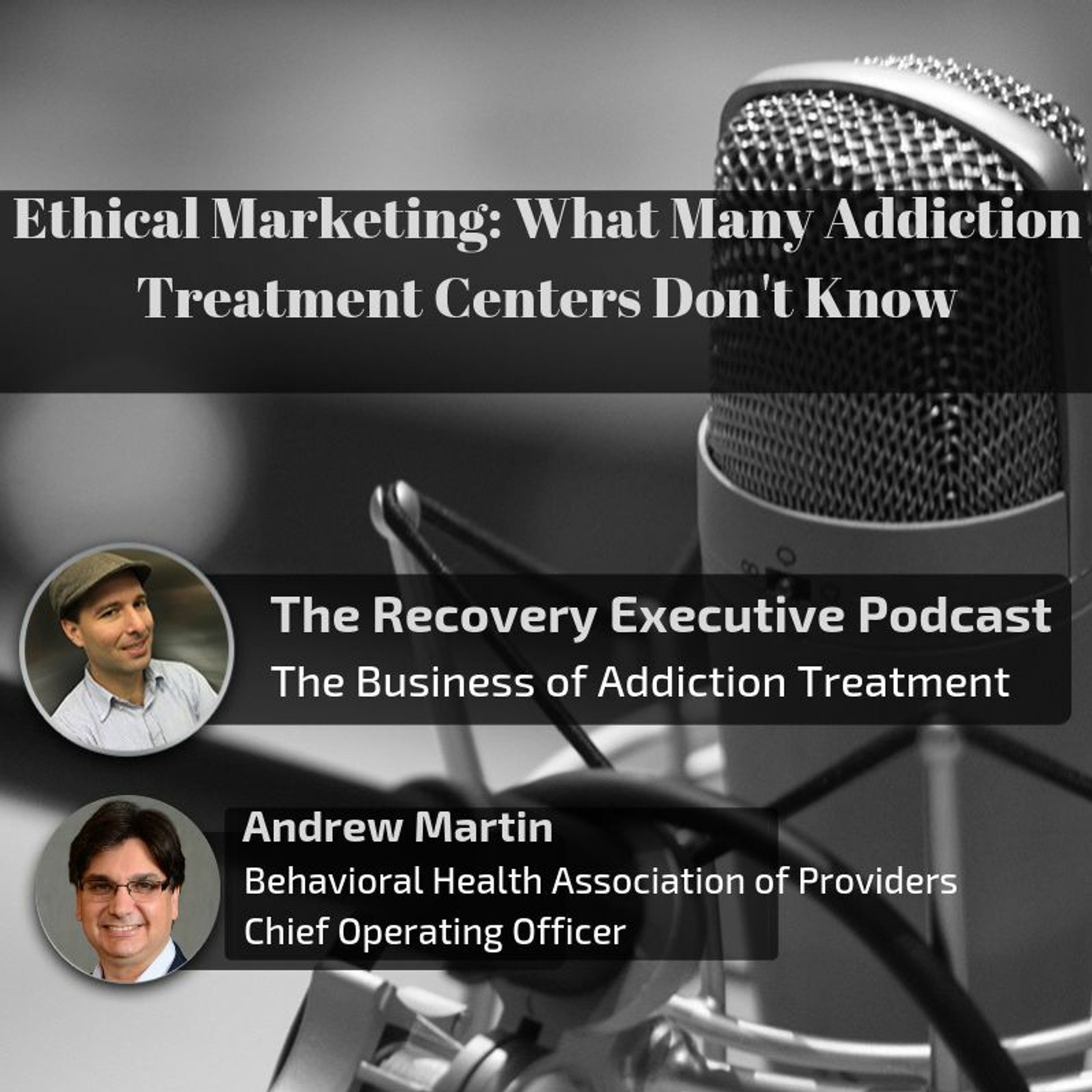 EP 04:  Ethical Marketing: What Many Addiction Treatment Centers Don't Know with Andrew Martin episode artwork
