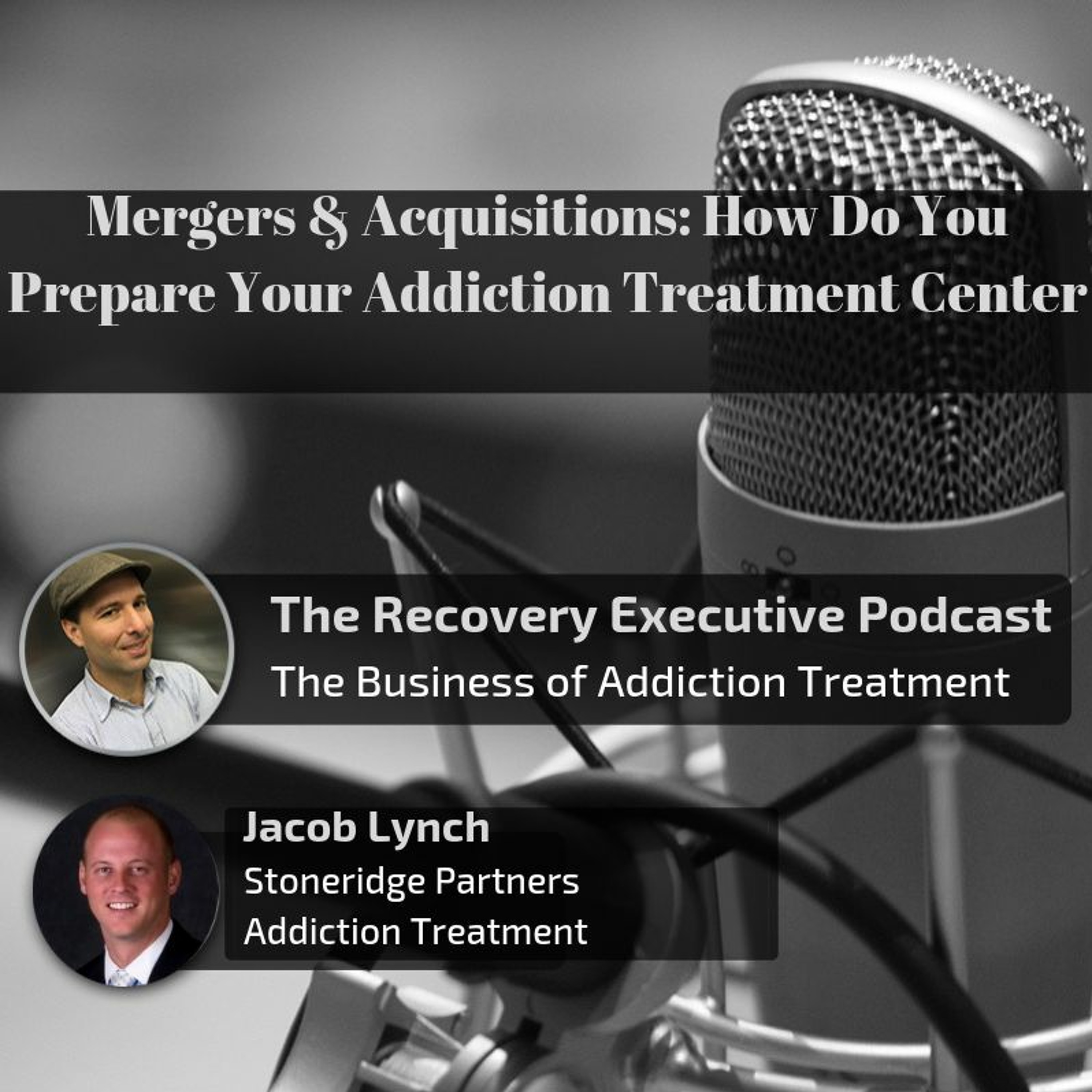 EP 01:  Mergers & Acquisitions: How Do You Prepare Your Addiction Treatment Center with Jacob Lynch episode artwork