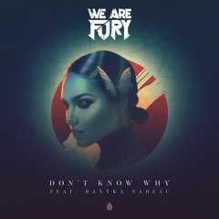 WE ARE FURY - Don't Know Why (feat. Danyka Nadeau)