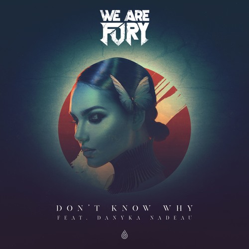 WE ARE FURY - Don't Know Why (feat. Danyka Nadeau)