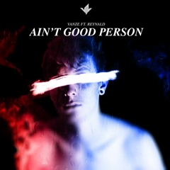 Vanze ft. Reynald - Ain't Good Person
