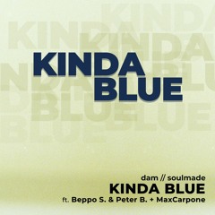 DAM / Soulmade - Kinda Blue ft. Beppo S. & Peter B. + MaxCarpone
