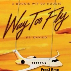 A Boogie Wit Da Hoodie Ft. Davido - Way Too Fly [FreeJ Rmx]