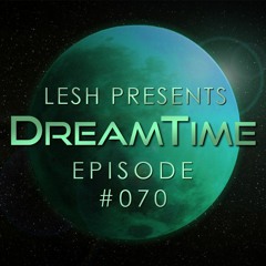 ♫ DreamTime Episode #070
