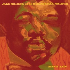 Jake Milliner - Bernie Says