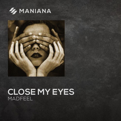 Madfeel Close My Eyes Original Mix By Madfeel