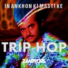 IN ANKHON KI MASTI - TRIP HOP (Z3ADRODS REMIX)