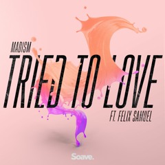 Madism & Felix Samuel - Tried To Love