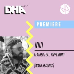 Premiere: Nhii - Feather Ft. Pippermint [WAYU Records]