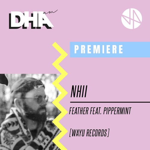 Premiere: Nhii - Feather Ft. Pippermint [WAYU Records]
