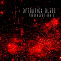 Operation Blade ( PHENOMENON Remix )