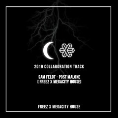 Sam Feldt - Post Malone  [FREEZ X MEGACITY HOUSE VIP MIX] FREE DL
