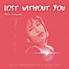 Savy- Lost Without You (FT YBkid90, Revus & Victor J Sefo)[Remix]