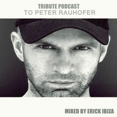 Tribute Podcast To Peter Rauhofer (Mixed By Erick Ibiza)