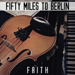 Fifty Miles To Berlin - Faith | Instrumental | Orchestral | Cinematic | Classic |